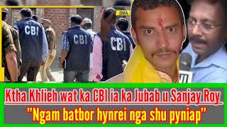 KLUMAR THLIM KA CBI IA KA JUBAB JONG U SANJAY ROY HALOR KA JING IAP KA DOCTOR HA KOLKATA [upl. by Coady55]