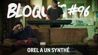 Bloqués 96  Orel a un synthé [upl. by Eyram]