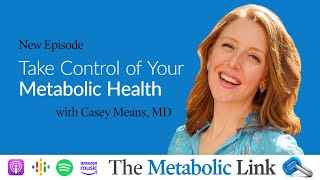 Take Control of Your Metabolic Health with Dr Casey Means  The Metabolic Link Ep 43 [upl. by Olimpia]