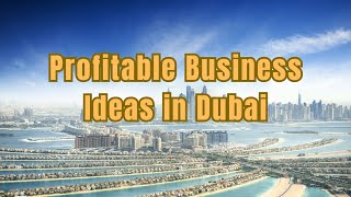 Profitable Business Ideas in Dubai [upl. by Nylrats84]