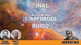 Ironsworn Starforged  Ruído FINAL [upl. by Nnaik]