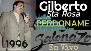 GILBERTO SANTA ROSA  PERDONAME  En Vivo SALONAZO 1996 [upl. by Leibarg]