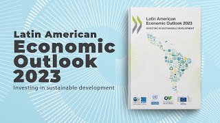 “Latin American Economic Outlook 2023” Investing in Sustainable Development” [upl. by Jacky]