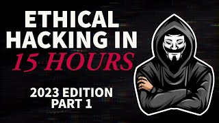 Ethical Hacking in 15 Hours  2023 Edition  Learn to Hack Part 1 [upl. by Henriette]