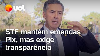 STF mantém emendas mas exige transparência ‘Acabou transferências livres’ diz Barroso [upl. by Ahsenal]