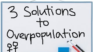 3 Solutions to Overpopulation [upl. by Atiuqaj]