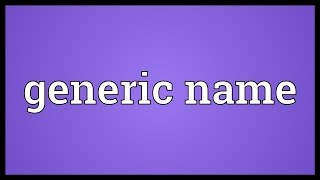 Generic name Meaning [upl. by Xena]