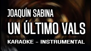 Joaquín Sabina  Un último vals KARAOKE  INSTRUMENTAL [upl. by Koppel]