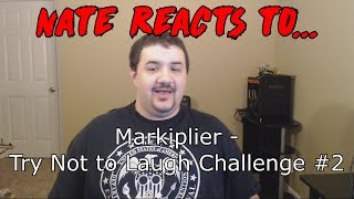 Nate Reacts to Markiplier  Try Not to Laugh Challenge 2 [upl. by Akino]