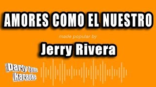 Jerry Rivera  Amores Como El Nuestro Versión Karaoke [upl. by Atinel]