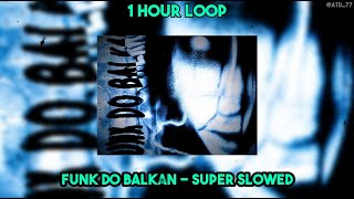 1 HOUR LOOP FUNK DO BALKAN Super Slowed [upl. by Iong763]