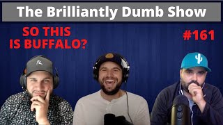 So This Is Buffalo  The Brilliantly Dumb Show Episode 161 [upl. by Yramesor568]