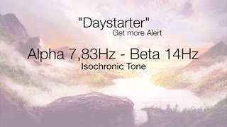 Daystarter Get More Alert  783Hz  14Hz  Isochronic Tone [upl. by Kcirddes]