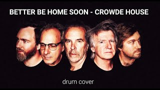 BETTER BE HOME SOON CROWDE HOUSE drum cover [upl. by Terces]