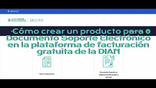 Cómo crear un producto del documento soporte electrónico en la plataforma gratuita de la DIAN [upl. by Sula]