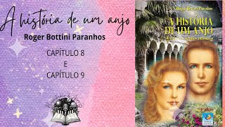 Capítulos 8 e 9 A História de um Anjo  A vida nos mundos invisíveis de Roger Bottini Paranhos [upl. by Ardnahc]