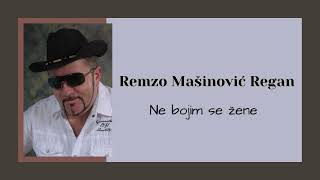 Remzo Regan Mašinović  Ne bojim se žene [upl. by Heilman]