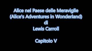 Audiolibro L Carroll  Alice nel Paese delle Meraviglie Capitolo V [upl. by Adlitam]