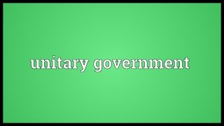 Unitary government Meaning [upl. by Lihcox]