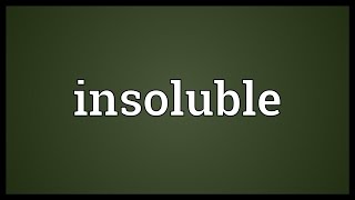 Insoluble Meaning [upl. by Aneeroc942]