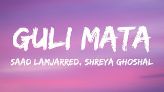 Saad Lamjarred Shreya Ghoshal  Guli Mata Lyrics [upl. by Yspyg]