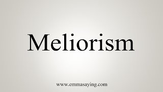 How To Say Meliorism [upl. by Llig]