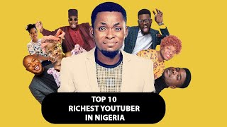 TOP 10 RICHEST YOUTUBERS IN NIGERIA [upl. by Peregrine]