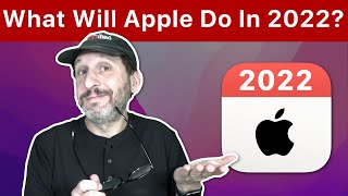 Whats To Come From Apple in 2022 [upl. by Ephraim]