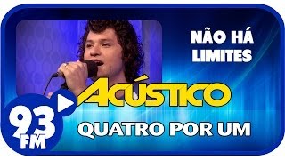 Quatro Por Um  NÃO HÁ LIMITES  Acústico 93  AO VIVO  Abril de 2014 [upl. by Waly]