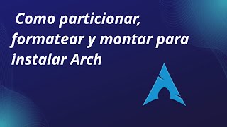 Como particionar formatear y montar para instalar Arch [upl. by Zaragoza]