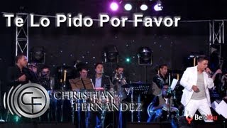 Te Lo Pido Por Favor Video Live HD  Christian Fernandez [upl. by Clo823]