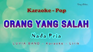 Orang Yang Salah  NADA PRIA  KARAOKE  LUVIA BAND  POP no vocal [upl. by Cuttler]