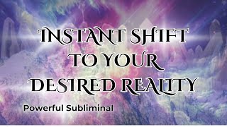 Instantly Shift to Your Desired Reality ⚡️POWERFUL Subliminal ⚡️ [upl. by Riggs210]