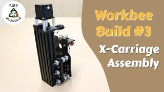 Building A Workbee Z1 CNC Part 3  XCarriage Assembly [upl. by Erodroeht]