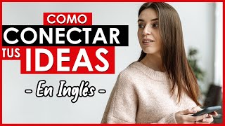 🔴 Como CONECTAR Tus IDEAS En INGLÉS 💡 Aprende 12 Conectores MUY Útiles 😋 [upl. by Melone]