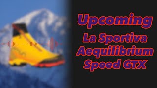 Upcoming  La Sportiva Aequilibrium Speed GTX [upl. by Dielu112]