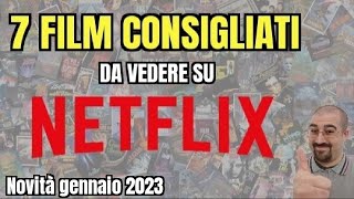 7 FILM CONSIGLIATI da vedere su NETFLIX  Gennaio 2023  Nuove uscite [upl. by Airdnalahs127]