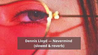 Dennis Lloyd — Nevermind slowed amp reverb amp bassboosted [upl. by Krys836]