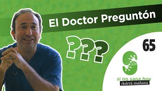 Ep 65  El Doctor Preguntón I Si no sana hoy dolerá mañana [upl. by Yeroc]