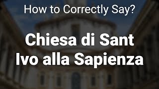 How to Correctly Pronounce Chiesa di Sant Ivo alla Sapienza Rome Italy [upl. by Ttevi]