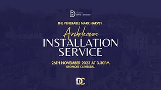 Installation of The Ven Mark Harvey as Archdeacon of Dromore  Sunday 26th November 2023 at 330pm [upl. by Lareneg778]