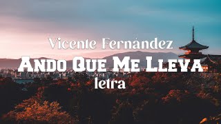 Vicente Fernández  Ando Que Me Lleva  Letra [upl. by Nisotawulo247]