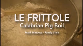 LE FRITTOLE Calabrian Pig Boil  Frank Mazzuca  Family Style [upl. by Veronique113]