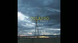 Colapso Kevin Kaarl  cover by Marcos [upl. by Aerdnak]