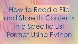 How to Read a File and Store Its Contents in a Specific List Format Using Python [upl. by Ajdan]