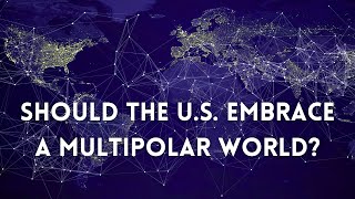 Should the US embrace a multipolar world order [upl. by Ataymik568]