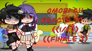 OMORI AU REACTS 11  FINALE [upl. by Nauj]