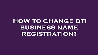 How to change dti business name registration [upl. by Kiel]