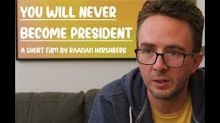 YOU WILL NEVER BECOME PRESIDENT  A Short Film by Raanan Hershberg Starring Joe List [upl. by Erialc]