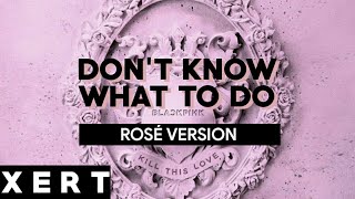 BLACKPINK  DONT KNOW WHAT TO DO  ROSÉ VERSION [upl. by Eiramlatsyrk842]